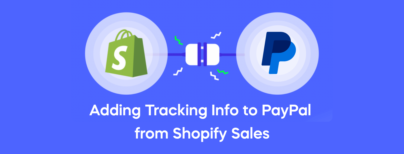 Adding Tracking Info to PayPal from Shopify Sales – Advanced Tips