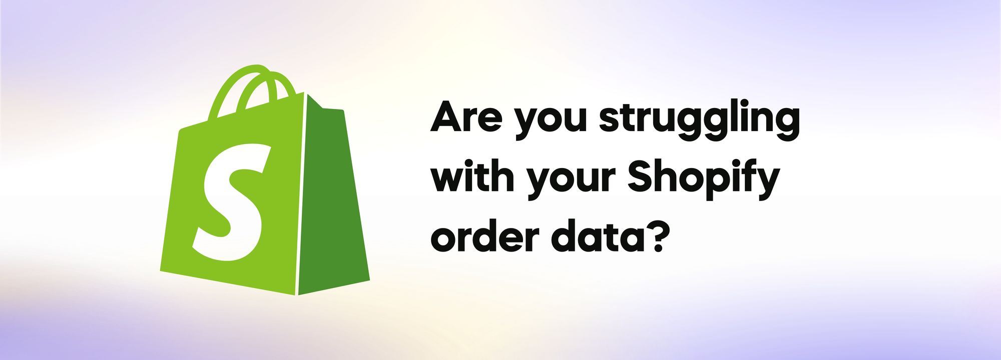 Struggling with Shopify Order Data