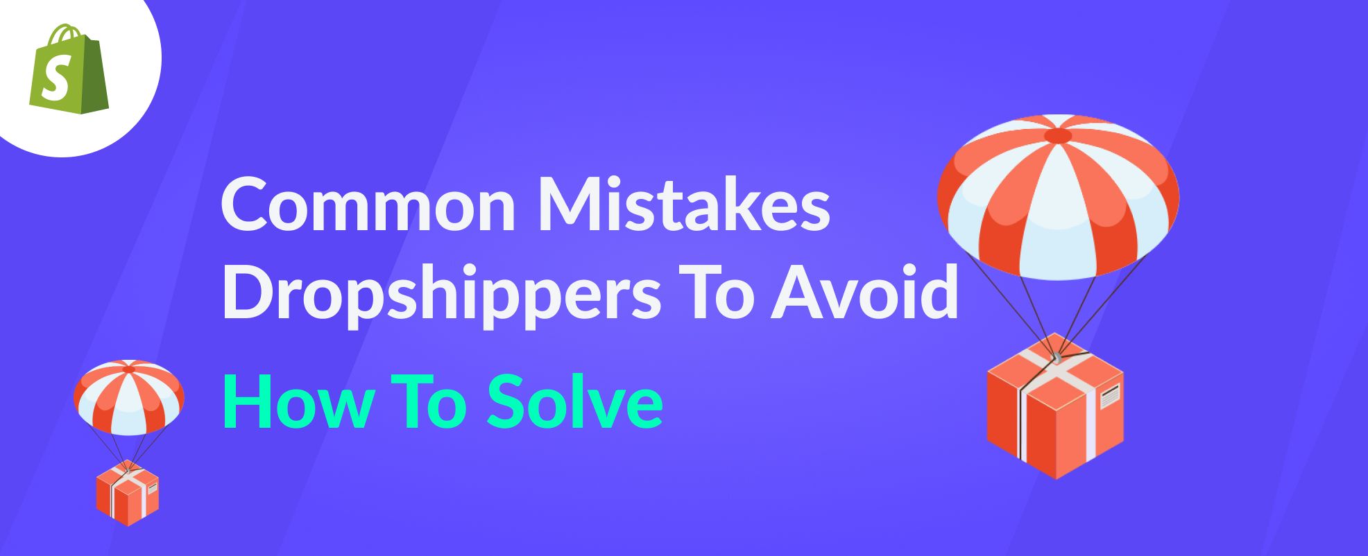 Common Mistakes Dropshippers To Avoid – How To Solve
