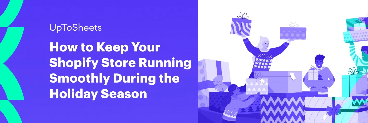 UpToSheets: How to Keep Your Shopify Store Running Smoothly During the Holiday Season