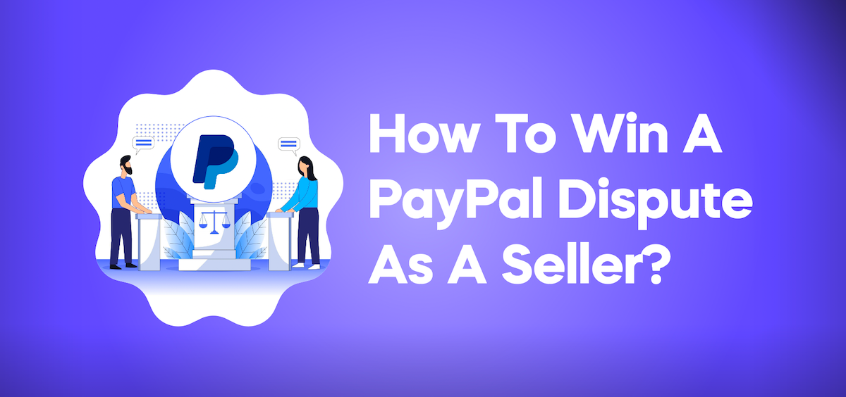 How to Win a PayPal Dispute as a Seller