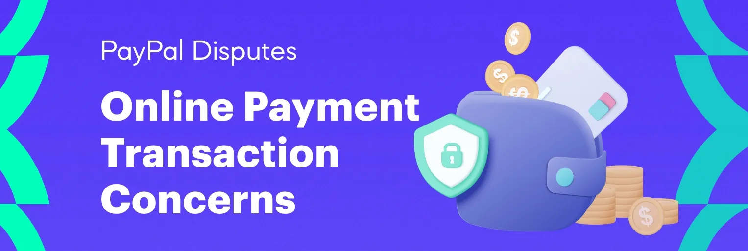 PayPal Disputes | Online Payment Transaction Concerns