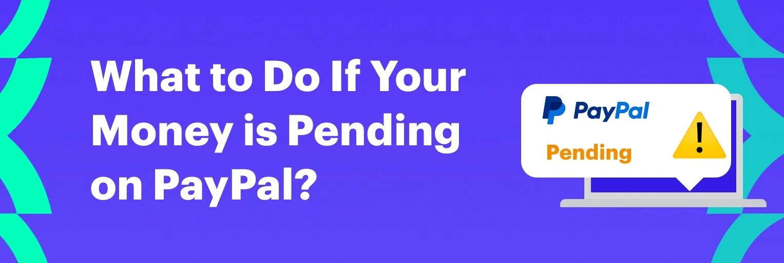 Pending Transactions – What to Do If Your Money is Pending on PayPal
