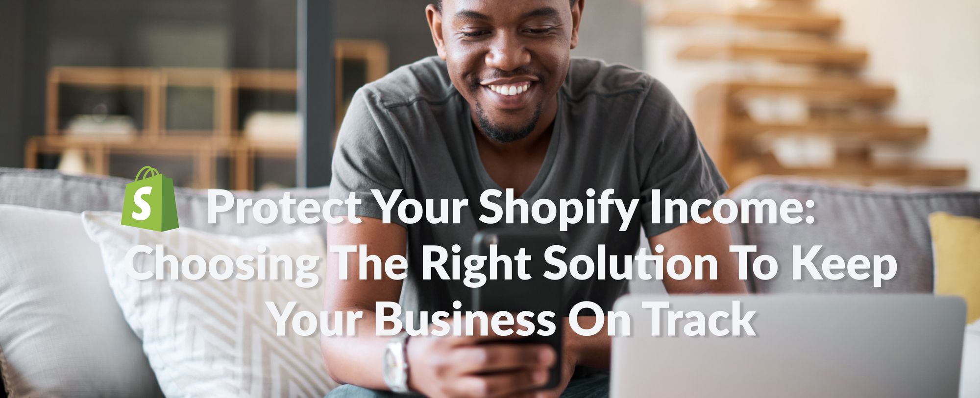 Protect Your Shopify Income: Choosing The Right Solution To Keep Your Business On Track
