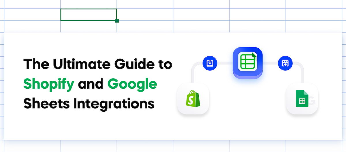 The Ultimate Guide to Shopify and Google Sheets Integrations